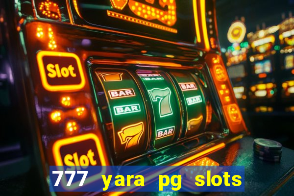 777 yara pg slots paga mesmo